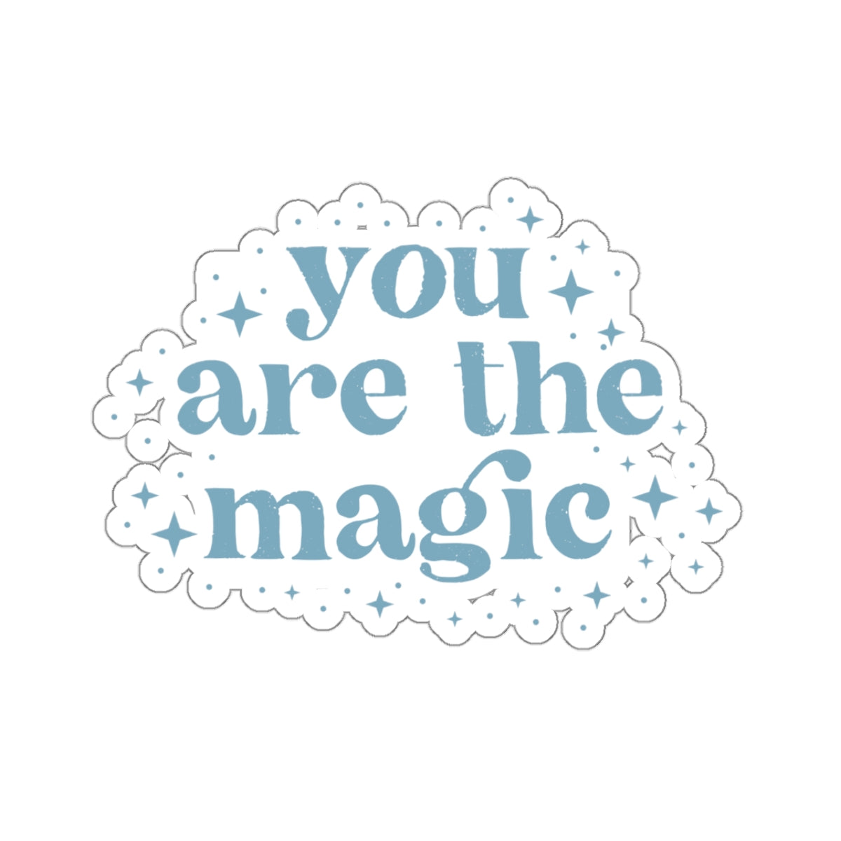 You are the Magic Kiss-Cut Sticker